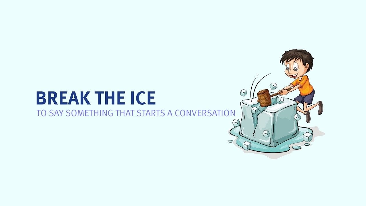 Break the ice - Idiom thông dụng trong tiếng Anh