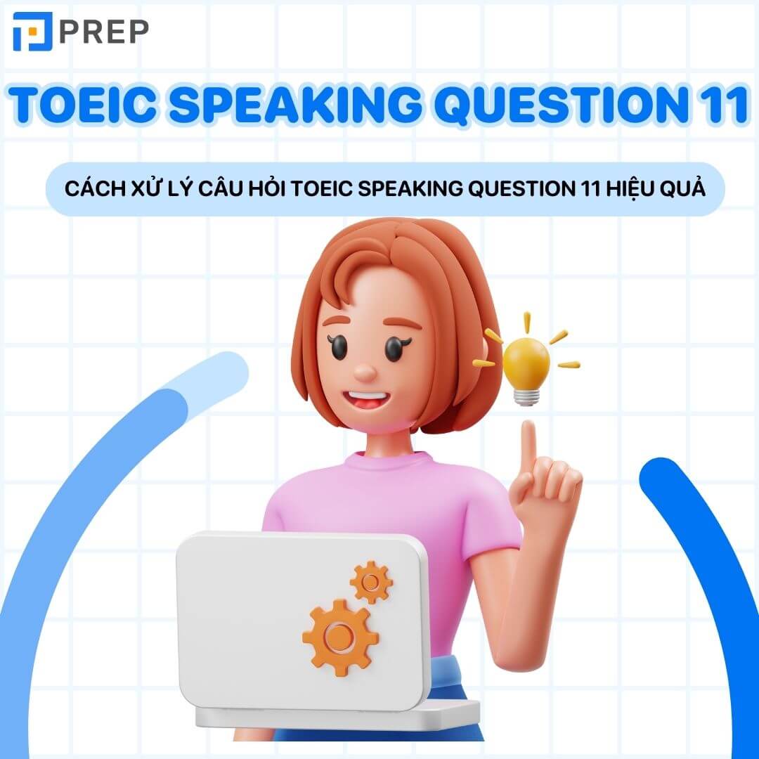 Kinh nghiệm xử lý câu hỏi TOEIC Speaking Question 11 hiệu quả
