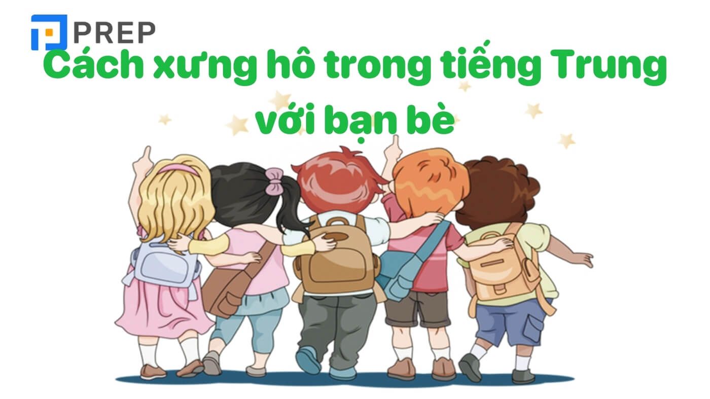 Từ vựng về cách xưng hô trong tiếng Trung với bạn bè