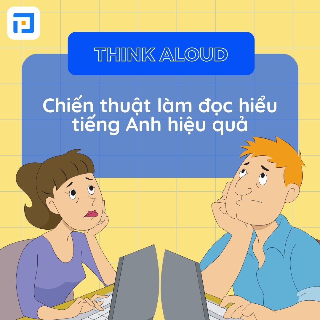 Think Aloud – Chiến thuật làm bài đọc hiểu tiếng Anh hiệu quả