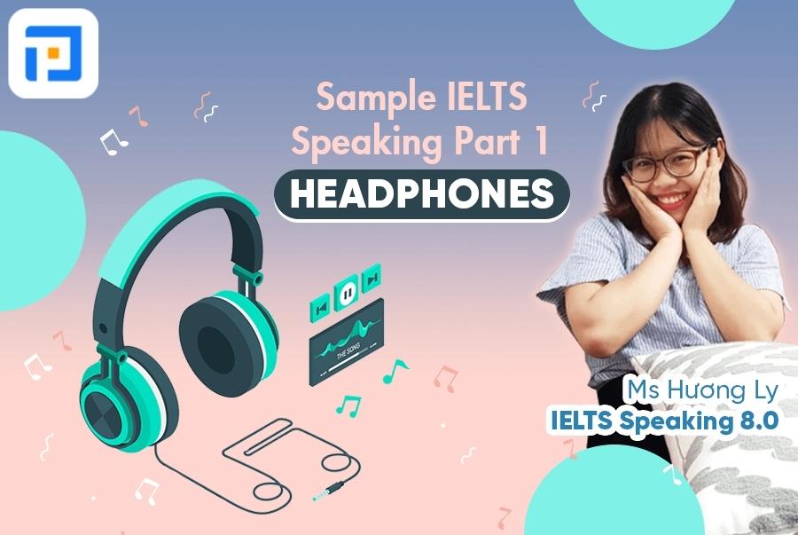 Câu trả lời mẫu chủ đề Headphones IELTS Speaking Part 1