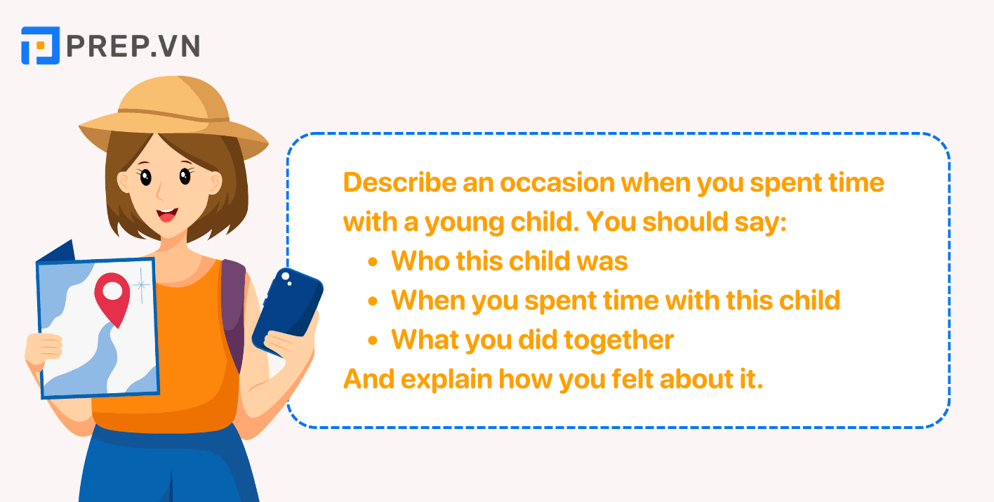 Đề bài: Describe an occasion when you spent time with a young child