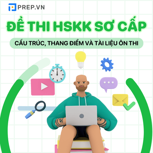 HSKK Sơ cấp là gì? Tuyển tập 30 đề thi HSKK Sơ cấp mới nhất