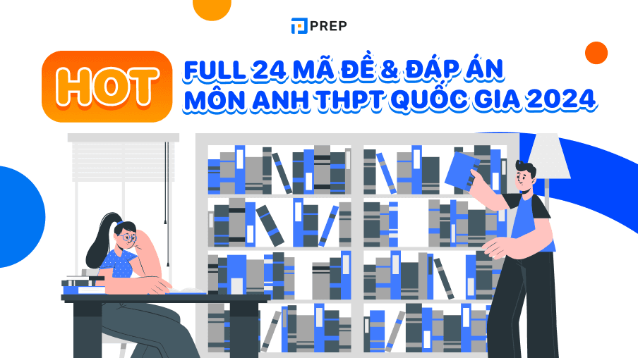 Cập nhật 24 mã đề thi môn Anh THPT Quốc gia 2024 chính thức