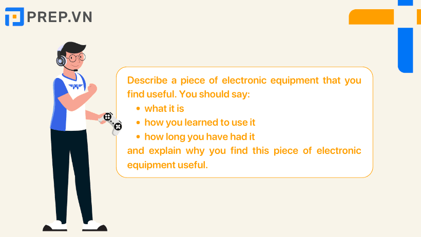 Đề bài: Describe a piece of electronic equipment that you find useful