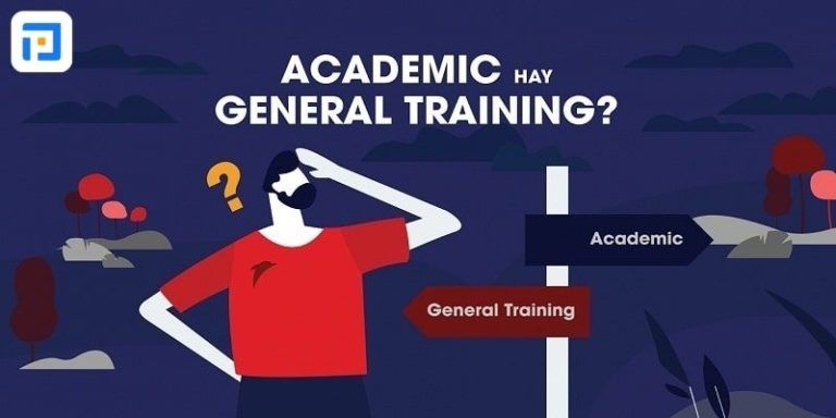 Nên chọn IELTS Academic hay IELTS General Training - Du học Anh cần IELTS bao nhiêu?