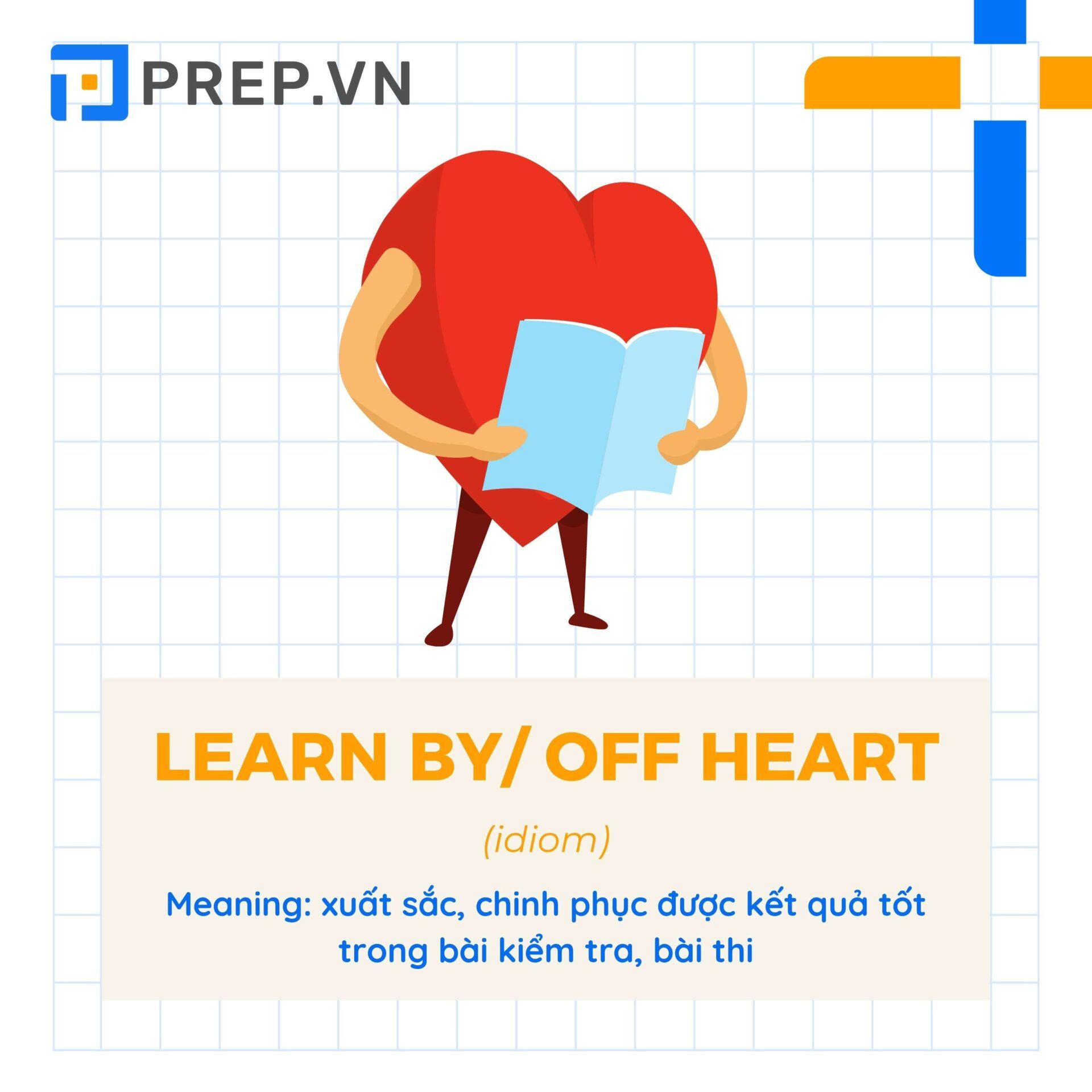 Idiom Learn (something) by heart/ off by heart