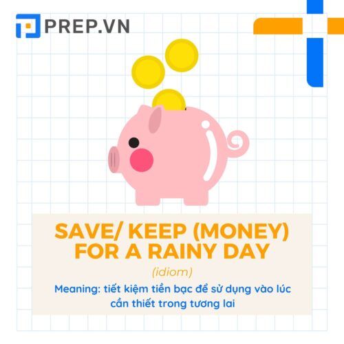 Idiom Save/ keep (money) for a rainy day