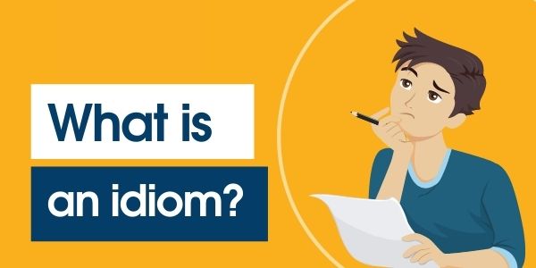 Idiom thông dụng trong tiếng Anh là gì?