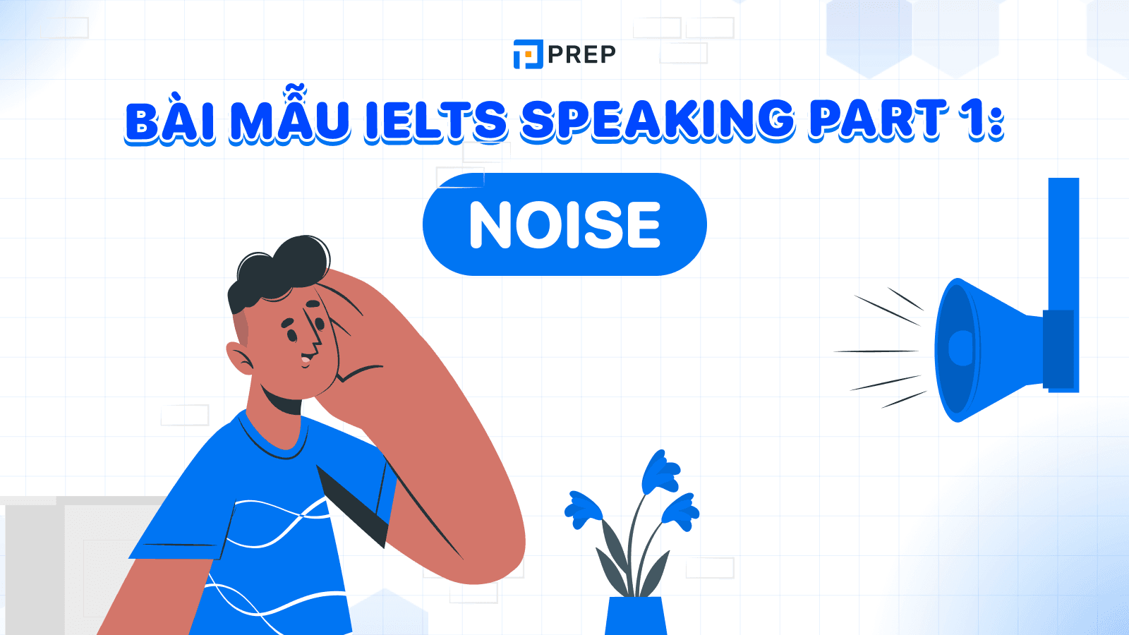 Bài mẫu IELTS Speaking Part 1 Noise band 7.5+