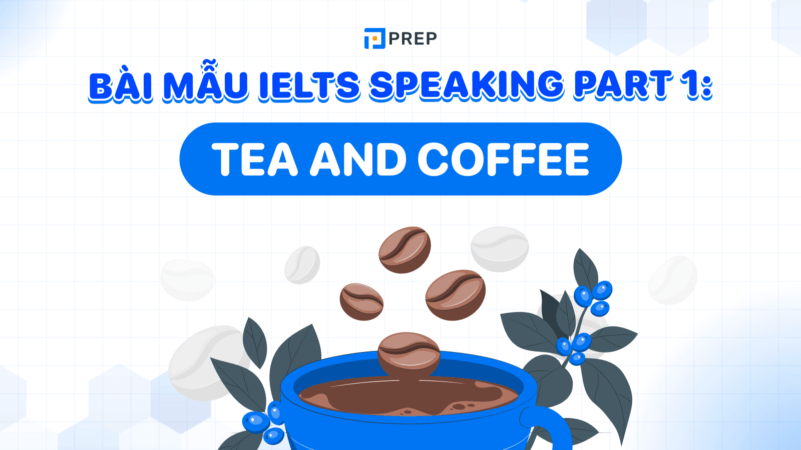 Bài mẫu IELTS Speaking Part 1 Tea and coffee band 7.5+