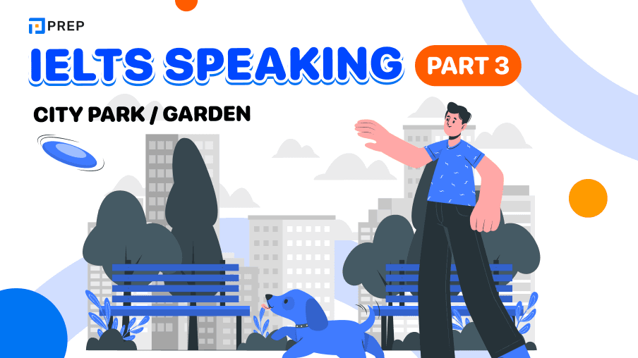 Tổng hợp IELTS Speaking Part 3 City park/garden