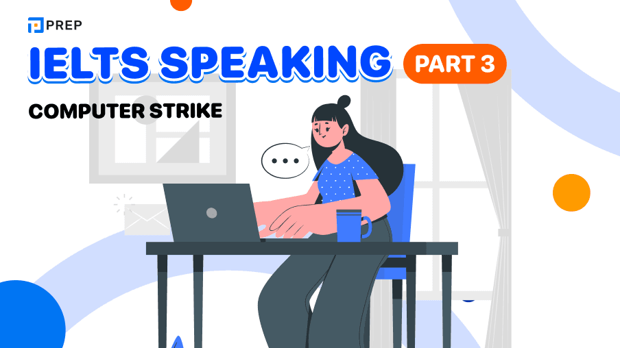 Tổng hợp câu trả lời IELTS Speaking Part 3 Computer strike mẫu