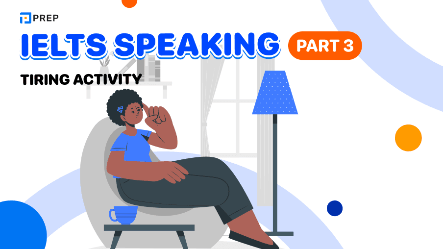 Tổng hợp IELTS Speaking Part 3 chủ đề Tiring activity