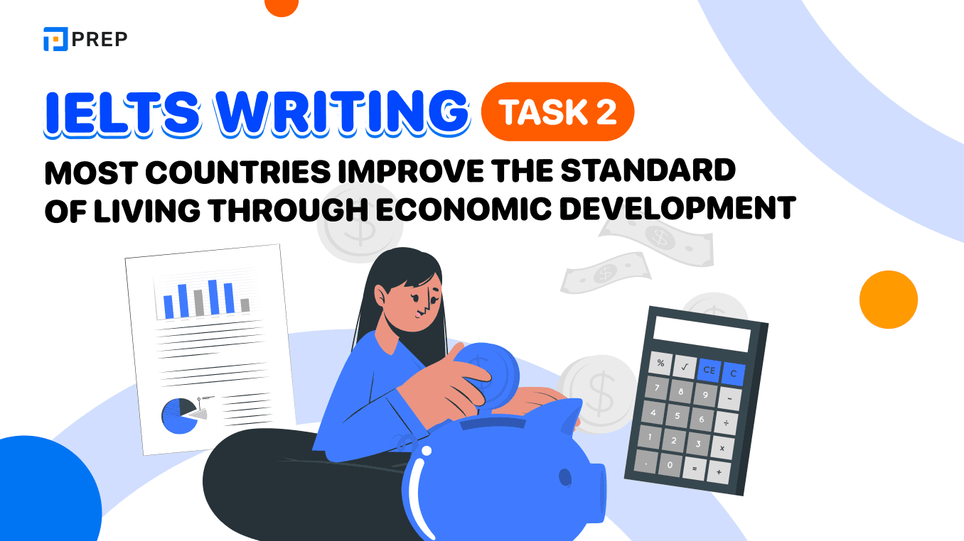 Đề bài, bài mẫu IELTS Writing Task 2 Most countries improve the standard of living through economic development