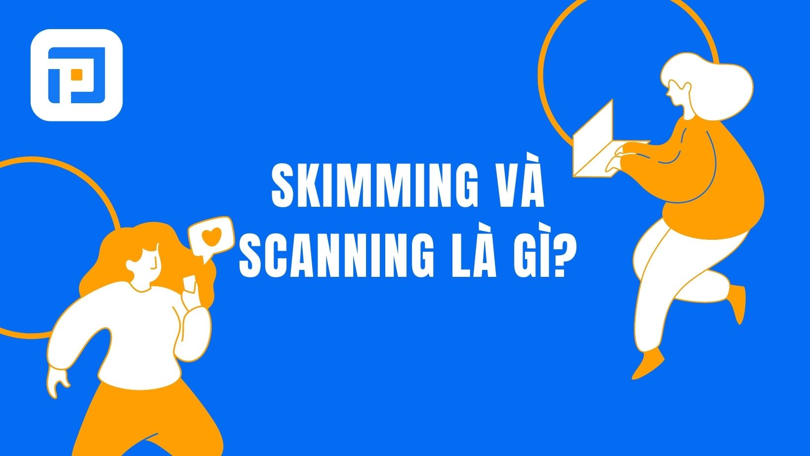 Kỹ năng Skimming và Scanning là gì?
