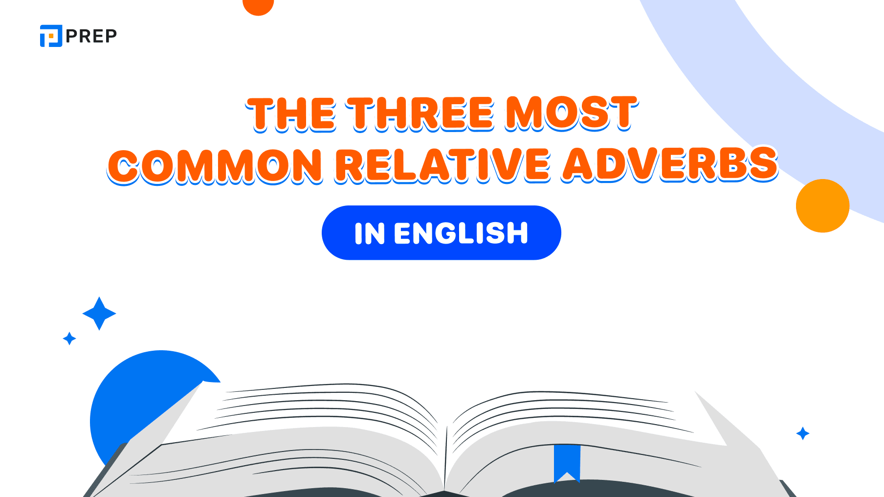 What Are Relative Adverbs? 3 Relative Adverbs: When, Where, Why