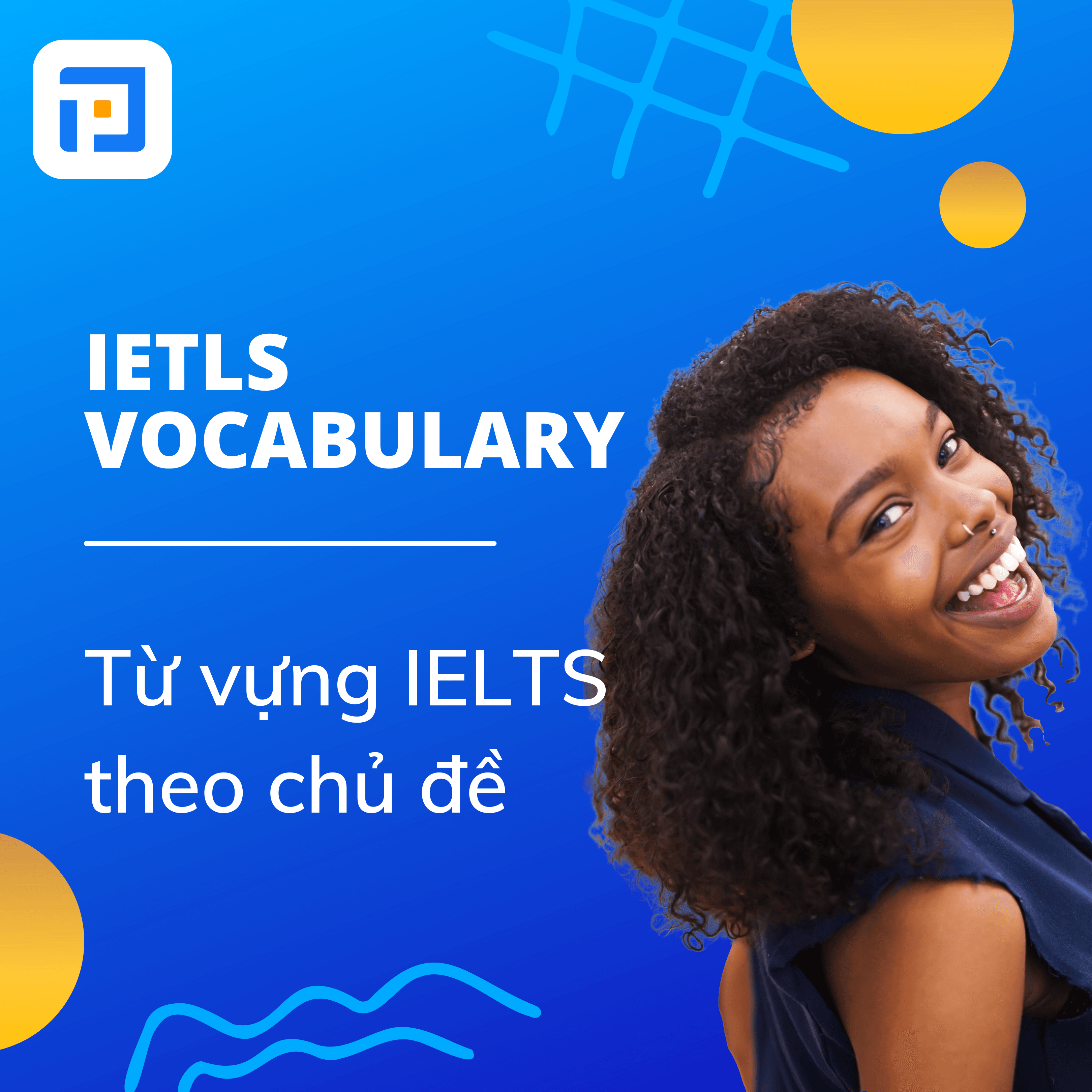IELTS Vocabulary - Từ vựng IELTS theo chủ đề bạn nên biết