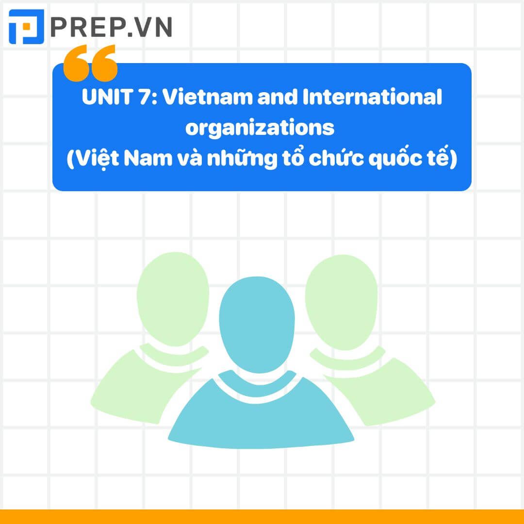 Từ vựng tiếng Anh lớp 10 unit 7: Vietnam and International organizations (Việt Nam và những tổ chức quốc tế)