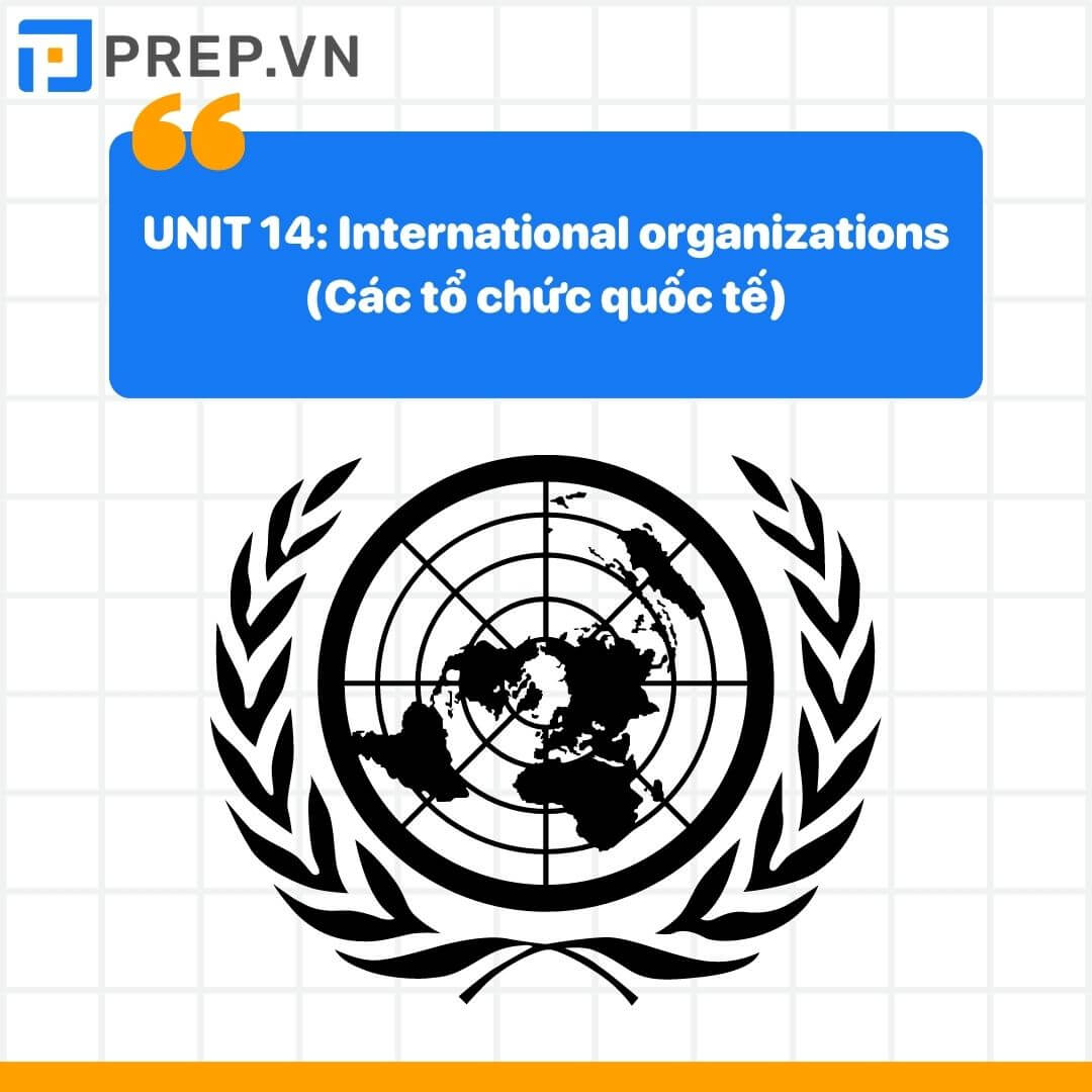 Từ vựng tiếng Anh lớp 12 unit 14: International organizations (Các tổ chức quốc tế)