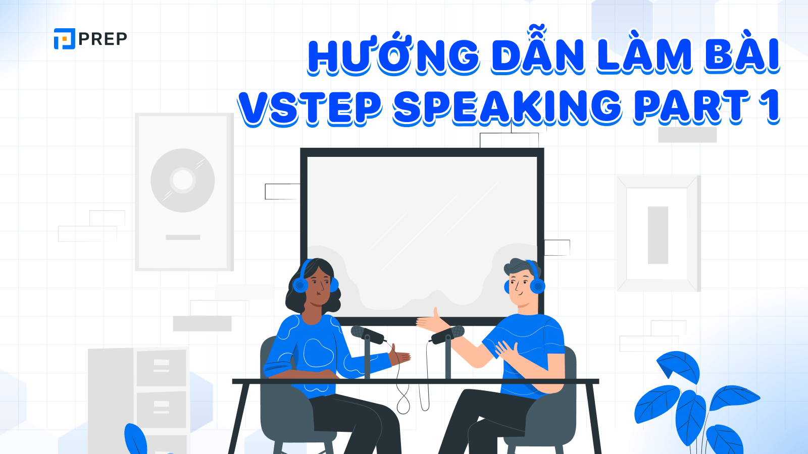 Tất tần tật về bài thi Speaking Part 1 VSTEP